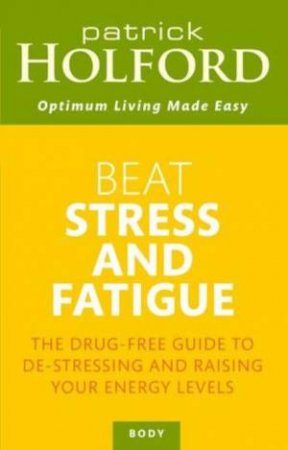 Beat Stress and Fatigue by Patrick Holford