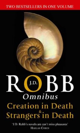 In Death Omnibus: Creation In Death And Strangers In Death by J. D. Robb