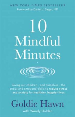 10 Mindful Minutes by Goldie Hawn & Wendy Holden