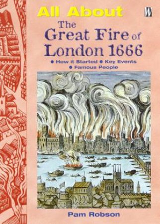 All About: The Great Fire Of London 1666 by Pam Robson