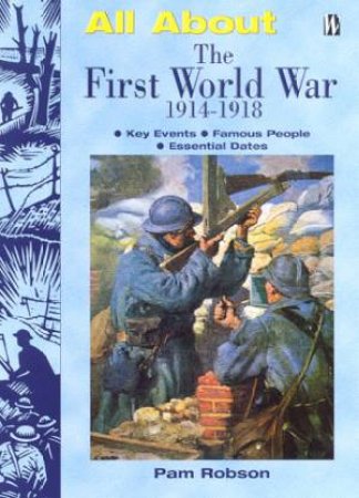 All About: The First World War 1914 - 1918 by Pam Robson