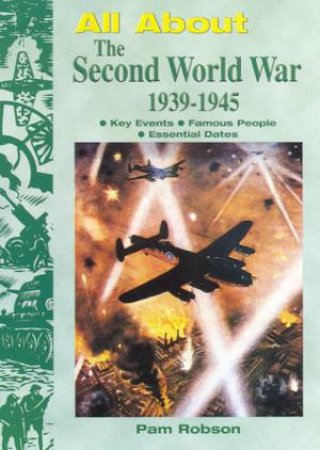 All About: The Second World War 1939 - 1945 by Pam Robson