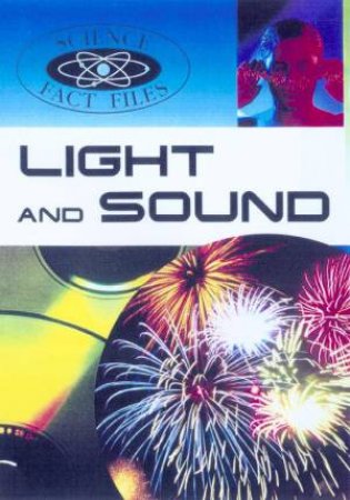 Science Fact Files: Light And Sound by Steve Parker