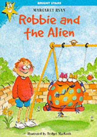 Bright Stars: Robbie And The Alien by Margaret Ryan