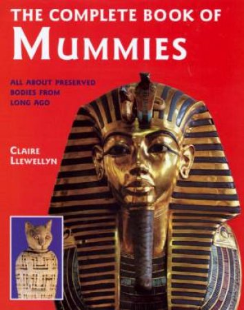 The Complete Book Of Mummies by Claire Llewellyn