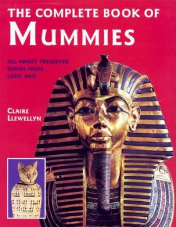 The Complete Book Of Mummies by Claire Llewellyn