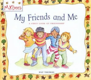 M.Y.Bees: My Friends And Me: A First Look At Friendship by Pat Thomas