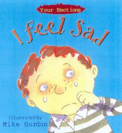 Your Emotions: I Feel Sad by Brian Moses