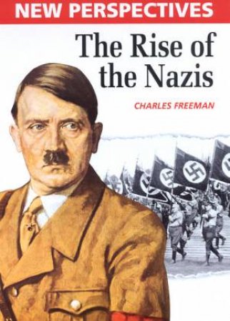 New Perspectives: The Rise Of The Nazis by Charles Freeman