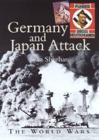 The World Wars: Germany And Japan Attack by Sean Sheehan