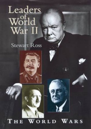 The World Wars: Leaders Of World War II by Stewart Ross