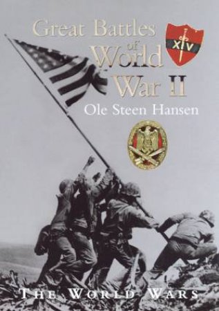 The World Wars: Great Battles Of World War II by Ole Steen Hansen