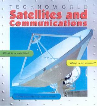 Technoworld: Satellites And Communications by Ian Graham