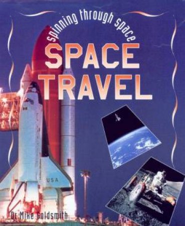 Spinning Through Space: Space Travel by Dr Mike Goldsmith