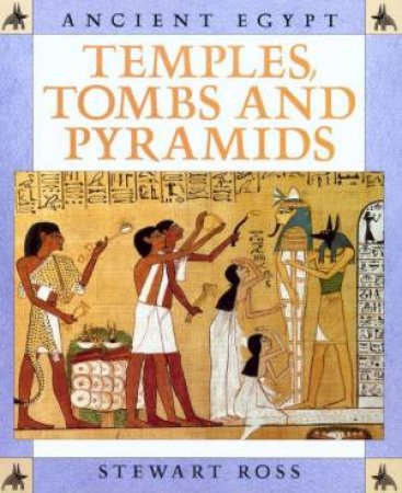 Ancient Egypt: Temples, Tombs And Pyramids by Stewart Ross