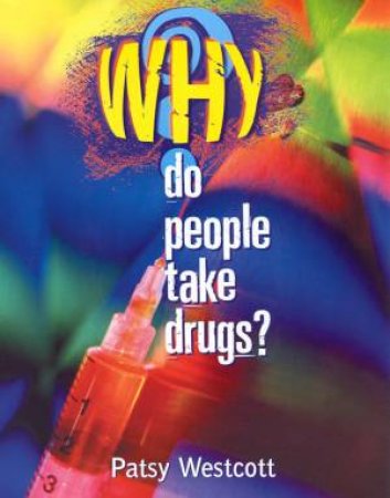 Why Do People Take Drugs? by Patsy Westcott