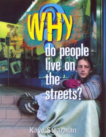 Why Do People Live On The Streets? by Kaye Stearman