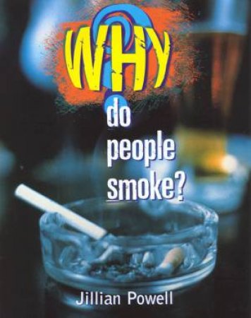 Why Do People Smoke? by Jillian Powell