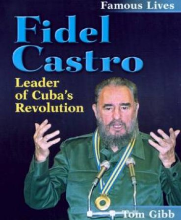 Famous Lives: Fidel Castro by Tom Gibb