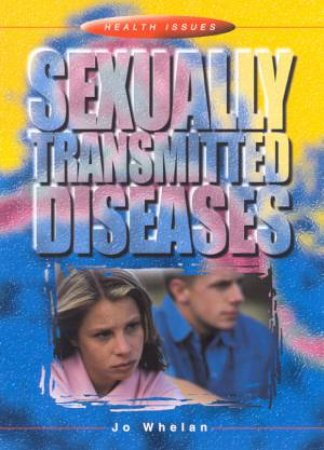 Health Issues: Sexually Transmitted Diseases by Jo Whelan