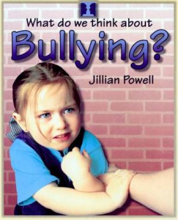 What Do We Think About Bullying? by Jillian Powell