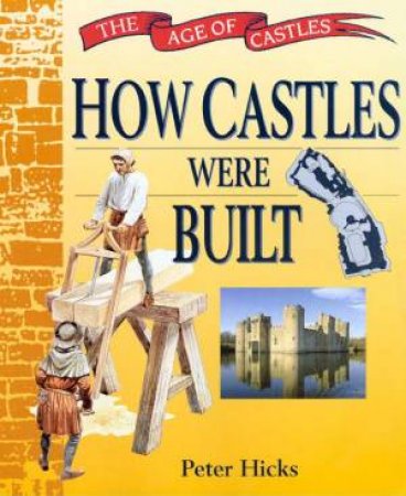 The Ages Of Castles: How Castles Were Built by Peter Hicks