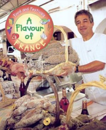 Food And Festivals: A Flavour Of France by Teresa Fisher