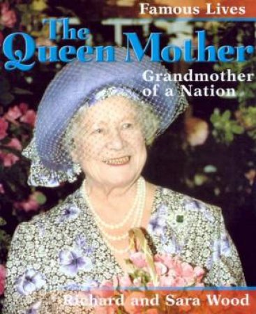 Famous Lives: The Queen Mother by Richard & Sara Wood