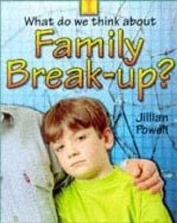 What Do We Think About Family Break-Up? by Jillian Powell