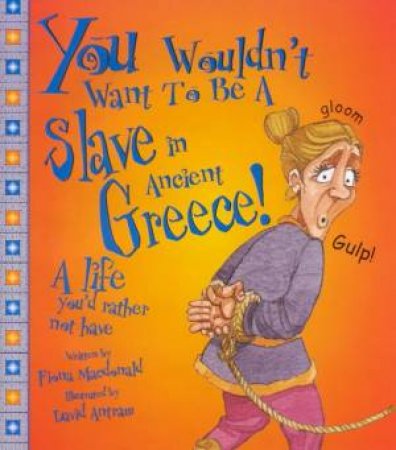 You Wouldn't Want To Be A Slave In Ancient Greece! by Fiona Macdonald