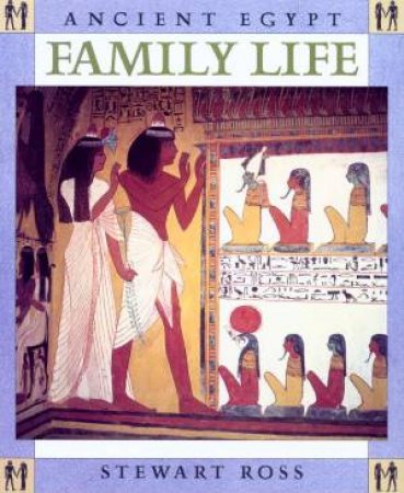 Ancient Egypt: Family Life by Stewart Ross