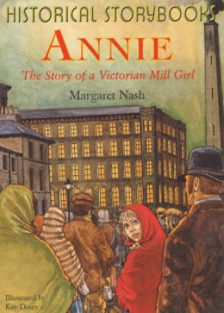 Historical Storybooks: Annie: Story Of A Victorian Mill Girl by Margaret Nash