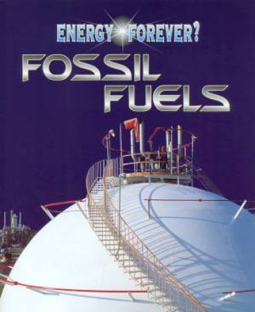 Energy Forever?: Fossil Fuels by Ian Graham