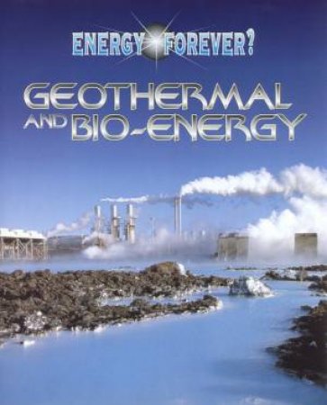 Energy Forever?: Geothermal And Bio-Energy by Ian Graham