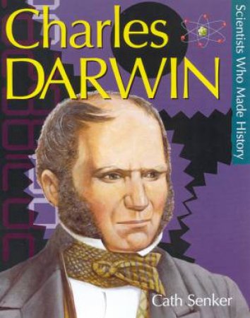 Scientists Who Made History: Charles Darwin by Cath Senker