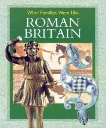 What Families Were Like: Roman Britain by Alison Cooper