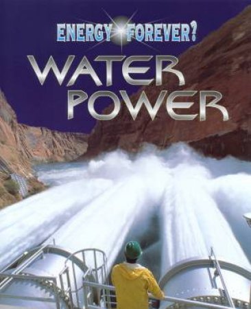 Energy Forever?: Water Power by Ian Graham