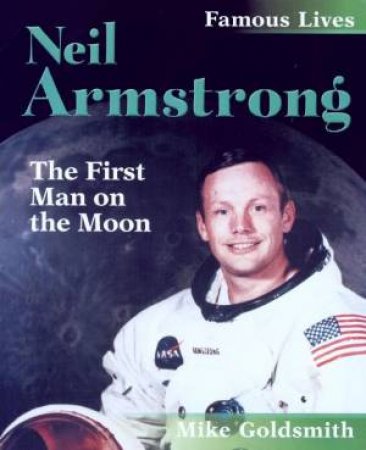 Famous Lives: Neil Armstrong by Mike Goldsmith