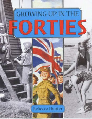 Growing Up In The Forties by Rebecca Hunter