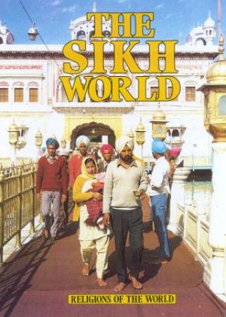 Religions Of The World: The Sikh World by D Singh & A Smith