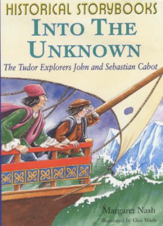 Historical Storybooks: Into The Unknown: Tudor Explorers by Nash Margaret