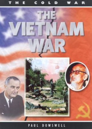 The Cold War: The Vietnam War by Paul Dowswell