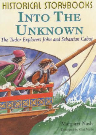 Historical Storybooks: Into The Unknown: Tudor Explorers by Margaret Nash