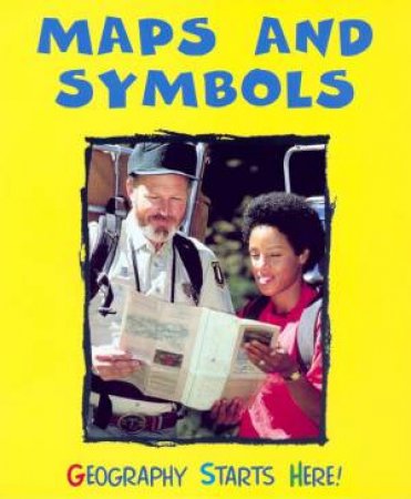 Geography Starts Here!: Maps And Symbols by Angela Royston