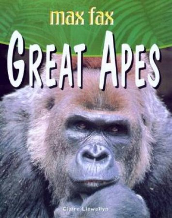 Max Fax: Great Apes by Claire Llewellyn