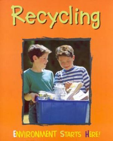 Environment Starts Here!: Recycling by Angela Royston