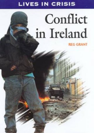 Lives In Crisis: Conflict In Ireland by Reg Grant