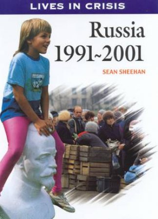 Lives In Crisis: Russia 1991 - 2001 by Sean Sheehan