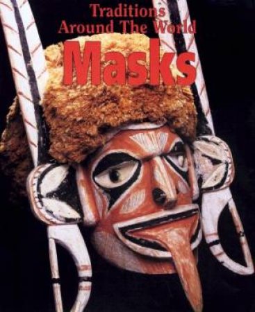 Traditions Around World: Masks by Danielle Sensier & Amanda Earl