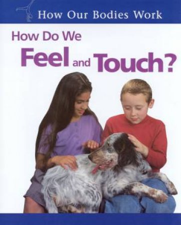 How Our Bodies Work: How Do We Feel And Touch? by Carol Ballard